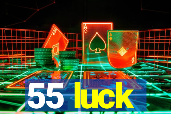 55 luck